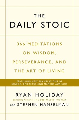 The Daily Stoic: 366 Meditations on Wisdom, Perseverance, and the Art of Liv...
