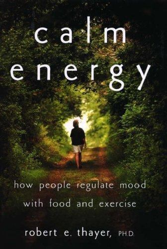 Calm Energy: How People Regulate Mood with Food and Exercise [ Thayer, Robert E.