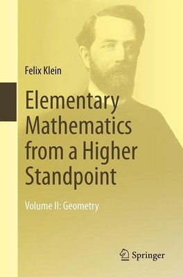Elementary Mathematics from a Higher Standpoint Volume II: Geometry Felix Klein