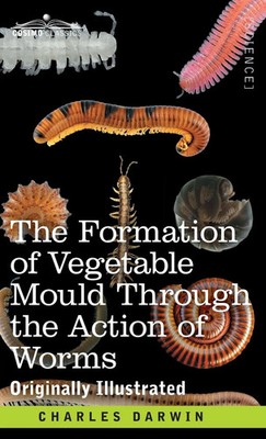 Charles Darwin | The Formation of Vegetable Mould Through the Action of Worms
