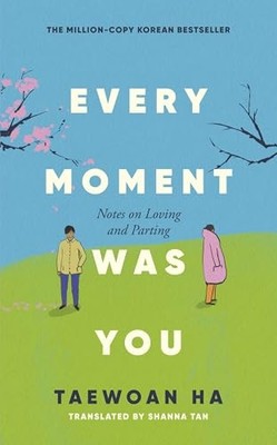 Every Moment Was You: Notes on Loving a..., Ha, Taewoan