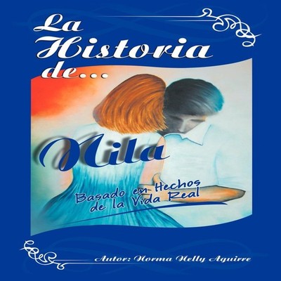 La Historia de Nila Basado En Hechos de La Vida Real Norma Nelly