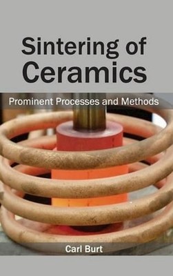 Sintering of Ceramics: Prominent Processes and Methods by Carl Burt (English) Ha