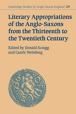 Literary Appropriations of the Anglo-Saxons from the Thirteenth to the Twentiet…