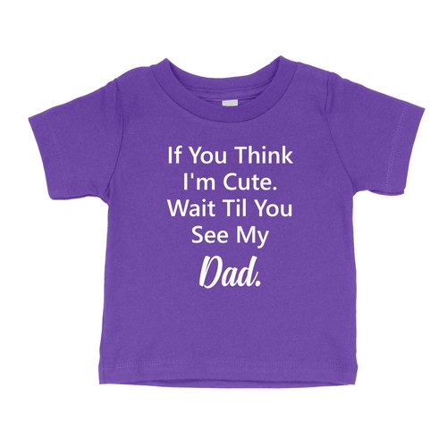 If You Think I'm Cute Toddler Kids Youth T-Shirt Humor Wait Til You See My Dad - Picture 8 of 17