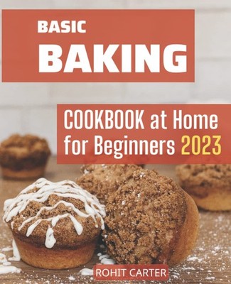 Baking Cookbooks for Beginners at Home2023 The Ultimate Guide To Quick Recipe...