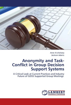 Anonymity and Task-Conflict in Group Decision Support Systems shishany (u. a.)