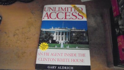 Unlimited Access : FBI Agent Inside the Clinton White House by Gary Aldrich 1996