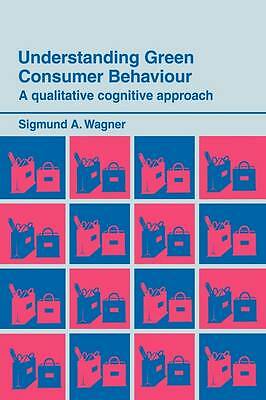 Understanding Green Consumer Behaviour: A Qualitative Cognitive Approach (Routl