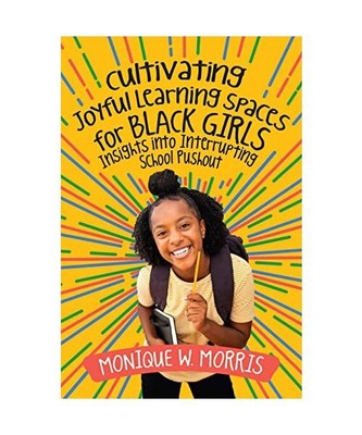 Cultivating Joyful Learning Spaces for Black Girls: Insights Into Interrupting S