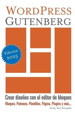 WordPress Gutenberg: Crear dise?os con el editor de bloques by Roy Sahupala (Spa