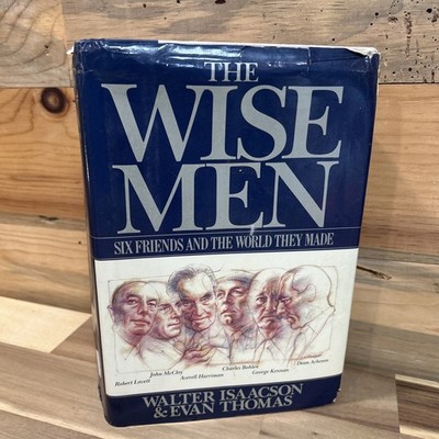 Wise Men : Six Friends and the World They Made by Walter Isaacson and Evan IGC