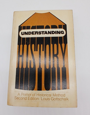 Understanding History A Primer Of Historical Method Louis Gottchalk 2nd Edition