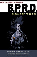 B.P.R.D.: PLAGUE OF FROGS HARDCOVER COLLECTION VOLUME 2 By Mike Mignola & John