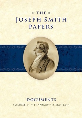 The Joseph Smith Papers Documents Volume 14 by Alex D. Smith