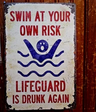 SWIM AT YOUR OWN RISK LIFEGUARD IS DRUNK AGAIN METAL SIGN HUMOR POOL PARTY DECOR