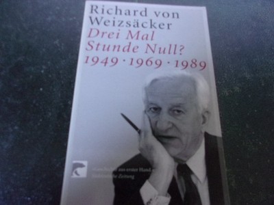 Drei Mal Stunde Null? 1949 - 1969 - 1989 - Richard von Weizsäcker