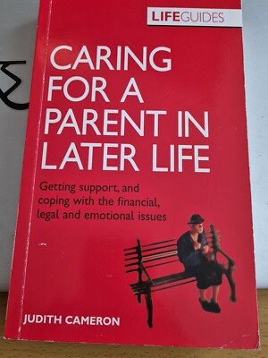 Caring for a Parent in Later Life: Getting Support, and Coping with....