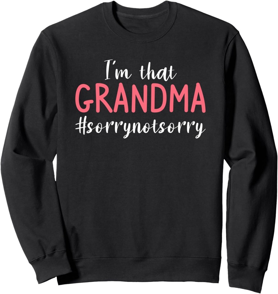 I'm That Grandma Sorry Not Sorry Grandmother Sweatshirt