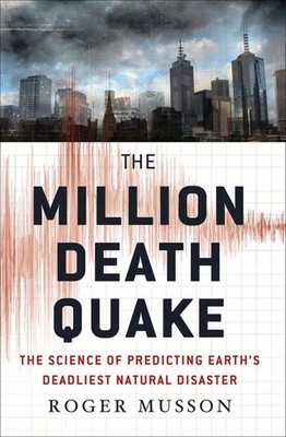 The Million Death Quake: The Science of Predicting Earth's Deadliest ...