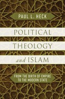 Political Theology And Islam From The Birth Of Empire To The Modern State Heck