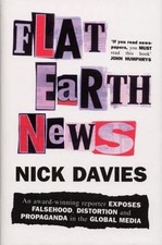 Flat Earth News: An Award-winning Reporter Ex...