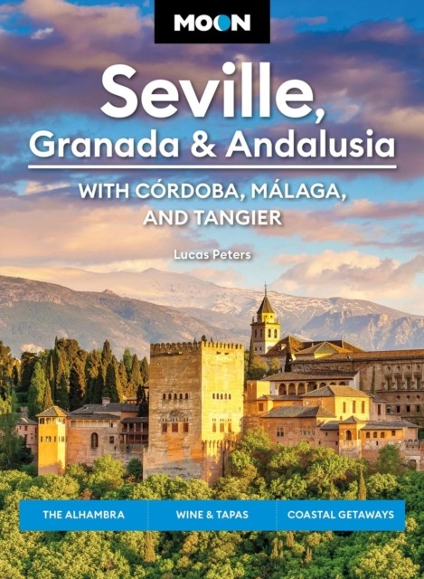 Moon Seville, Granada & Andalusia: With Cordoba, Malaga & Tangier (First