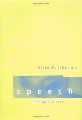 SPEECH: A SPECIAL CODE (LEARNING, DEVELOPMENT, AND By Alvin M. Liberman