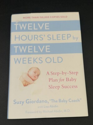 Twelve Hours' Sleep by Twelve Weeks Old: A Step-by hardcover