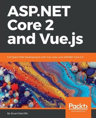 Ratcliffe - ASP.NET Core 2 and Vue.js  Full Stack Web Development with - E555z