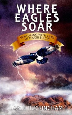 Buckingham - Where Eagles Soar  Venturing with God in Tough Places - N - P555z