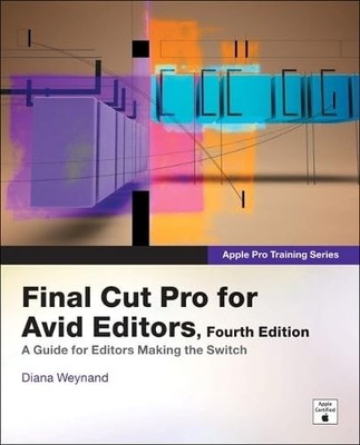 Final Cut Pro for Avid Editors (Apple Pro Training Series) Diana Weynand