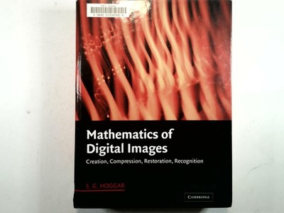 Mathematics of Digital Images Hoggar 2006 First Edition Cambridge University