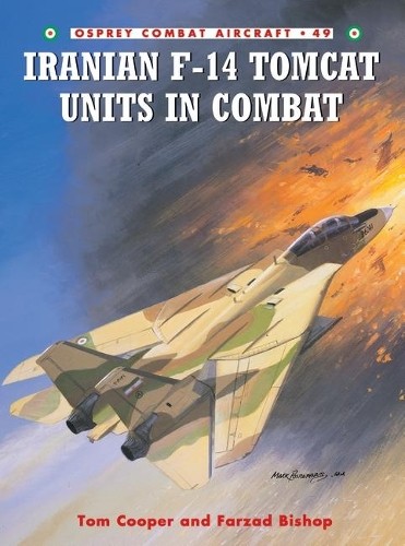 Tom Cooper Farzad Bishop Iranian F-14 Tomcat Units in Combat (Tascabile)
