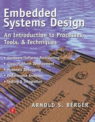 Embedded Systems Design: An Introduction to Processes, Tools, and Techniques by 