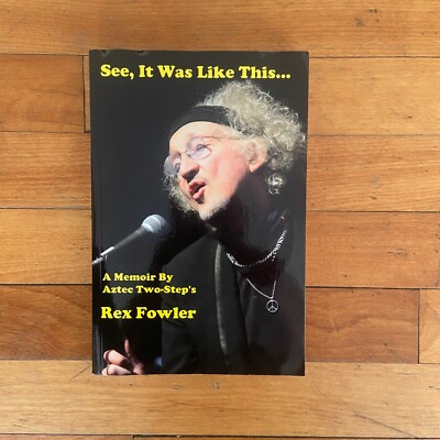 See, It Was Like This A Memoir by Aztec's Two-Step's Rex Fowler Paperback Signed