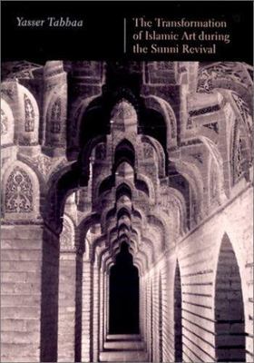 The Transformation of Islamic Art During the Sunni Revival (PUBLICATIONS ON...