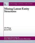 Mining Latent Entity Structures by Jiawei Han, Chi Wang (Paperback, 2015)