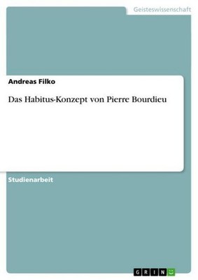 Das Habitus-Konzept von Pierre Bourdieu Andreas Filko