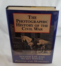 The Photographic History of the Civil War Vol. 4: Soldier Life; Prisons hosp.