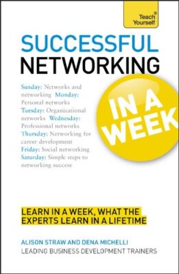 Teach Yourself Successful Networking in a Week,Alison Straw, Den