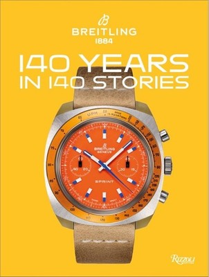 Breitling 140 Years 140 Stories: Written by Breitling by Gregory Breitling Hardc