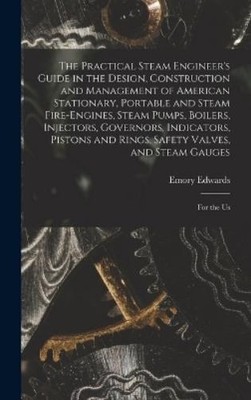 Emory Edwards The Practical Steam Engineer's Guide in the De (Gebundene Ausgabe)