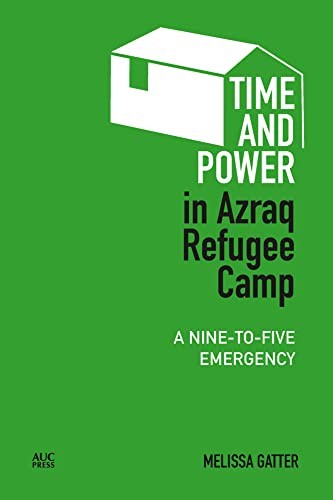 Time and Power in Azraq Refugee Camp: A Nine-To, Gatter, Chatty, Fahrenthold+-