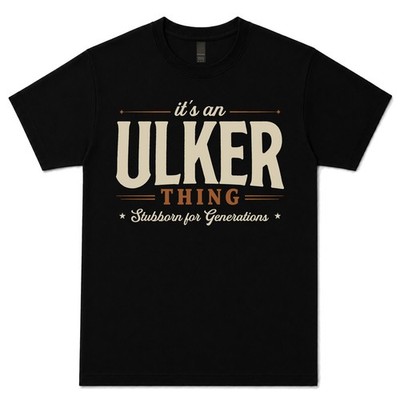 IT'S AN ULKER THING STUBBORN FOR GENERATIONS T-SHIRT Familienname