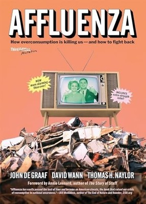 Affluenza: How Over-Consumption Is Killing Us-And How t -  NEW John De Graaf,  2