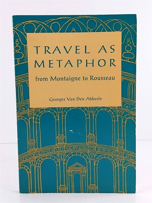 Travel As Metaphor From Montaigne to Rousseau by Georges Van Den Abbeele TP