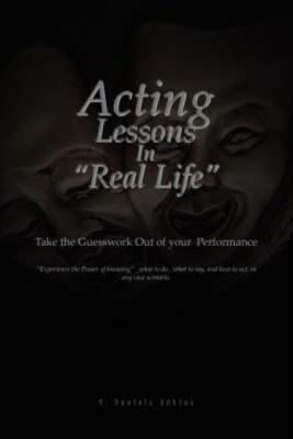 Acting Lessons In ''Real Life'': Take The Guesswork Out Of Your Performance