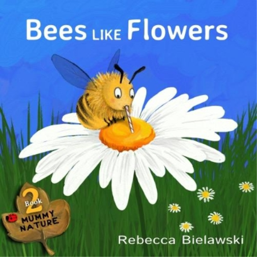 Rebecca Bielawski Bees Like Flowers (Tascabile) Mummy Nature Children's Book