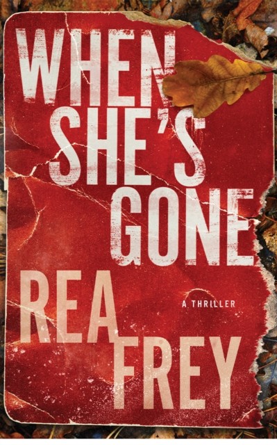 When She's Gone A Thriller by Rea Frey (Paperback Book)